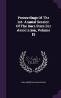 Proceedings of the 1st- Annual Session of the Iowa State Bar Association, Volume 19