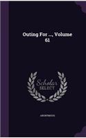 Outing for ..., Volume 61