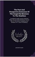 Past And Prospective Extension Of The Gospel By Missions To The Healthen: Considered In Eight Lectures, Delivered Before The University Of Oxford In The Year 1843: At The Lecture Founded By John Bampton, M. A. Canon Of Sal