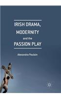 Irish Drama, Modernity and the Passion Play