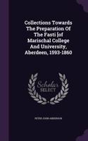 Collections Towards The Preparation Of The Fasti [of Marischal College And University, Aberdeen, 1593-1860