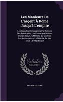 Les Manieurs De L'argent À Rome Jusqu'á L'empire: Les Grandes Compagnies Par Actions Des Publicains, Les Financiers Maitres Dans L'état, Les Millions De Cicéron, Les Actionnaires, Le Marché, Le Jeu 