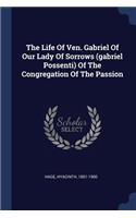 The Life of Ven. Gabriel of Our Lady of Sorrows (Gabriel Possenti) of the Congregation of the Passion