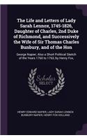 Life and Letters of Lady Sarah Lennox, 1745-1826, Daughter of Charles, 2nd Duke of Richmond, and Successively the Wife of Sir Thomas Charles Bunbury, and of the Hon