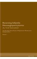 Reversing Infantile Hemangiopericytoma: As God Intended The Raw Vegan Plant-Based Detoxification & Regeneration Workbook for Healing Patients. Volume 1