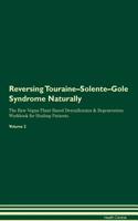 Reversing Touraine-Solente-Gole Syndrome: Naturally the Raw Vegan Plant-Based Detoxification & Regeneration Workbook for Healing Patients. Volume 2