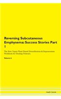 Reversing Subcutaneous Emphysema: Success Stories Part 1 The Raw Vegan Plant-Based Detoxification & Regeneration Workbook for Healing Patients. Volume 6