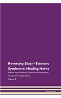 Reversing Bloch-Siemens Syndrome: Healing Herbs The Raw Vegan Plant-Based Detoxification & Regeneration Workbook For Healing Patients Volume 8