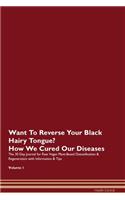 Want To Reverse Your Black Hairy Tongue? How We Cured Our Diseases. The 30 Day Journal for Raw Vegan Plant-Based Detoxification & Regeneration with Information & Tips Volume 1