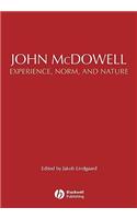 John McDowell: Experience, Norm, and Nature(European Journal of Philosophy Books)