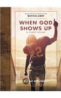 When God Shows Up: 40 Day Devotional