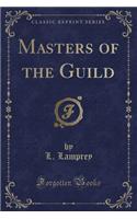 Masters of the Guild (Classic Reprint)