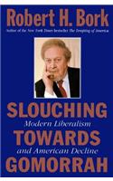 Slouching Towards Gomorrah: Modern Liberalism and American Decline