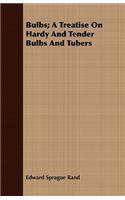 Bulbs; A Treatise On Hardy And Tender Bulbs And Tubers