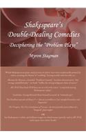 Shakespeareâ (Tm)S Double-Dealing Comedies: Deciphering the Â Oeproblem Playsâ 
