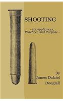 Shooting - Its Appliances - Practice - And Purpose: (English)