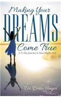 Making Your Dreams Come True: A 21 Day Journey to Your Higher Self