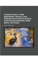 Across Africa. from Missionary Travels and Researches in South Africa. (Continuous Readers from Great Authors)