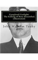 Gangland Gaslight: The Killing of Rosy Rosenthal. (Illustrated)