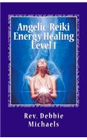 Angelic-Reiki Energy Healing Level 1: Level 1