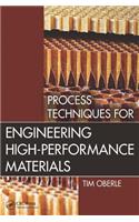 Process Techniques for Engineering High-Performance Materials