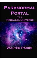 Paranormal Portal to a Parallel Universe: (English)