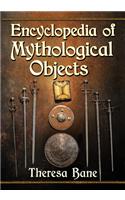 Encyclopedia of Mythological Objects: (McFarland Myth and Legend Encyclopedias)