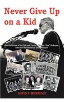 Never Give Up on a Kid.: The Chronicles of the Life and Career of Emilio Dee Dabramo, Educator/Humanitarian Extraordinaire.(English)