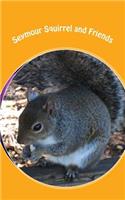 Seymour Squirrel and Friends