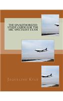 The Unauthorized Study Guide for the ARC Specialist Exam