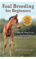 Foal Breeding for Beginners: A Step-By-Step Guide for the First-Time Horse Breeder