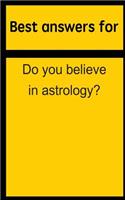 Best Answers for Do You Believe in Astrology?