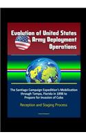 Evolution of United States Army Deployment Operations: The Santiago Campaign Expedition's Mobilization through Tampa, Florida in 1898 to Prepare for Invasion of Cuba, Reception and Staging Process