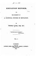 Education reform, or, The necessity of a national system of education - Vol. I