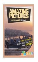 Amazing Pictures and Facts about Turkey: The Most Amazing Fact Book for Kids about Turkey