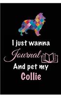 I Just Wanna Journal And Pet My Collie: Dog Diary Journal