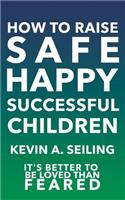 How to raise Safe, Happy, Successful Children