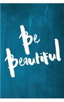 Chalkboard Journal - Be Series - Be Beautiful (Aqua): 100 page 6" x 9" Ruled Notebook: Inspirational Journal, Blank Notebook, Blank Journal, Lined Notebook, Blank Diary