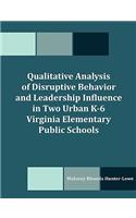 Qualitative Analysis of Disruptive Behavior and Leadership Influence in Two Urban K-6 Virginia Elementary Public Schools