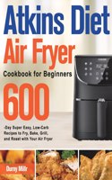 Atkins Diet Air Fryer Cookbook for Beginners