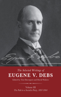 The Selected Works of Eugene V. Debs Vol. III