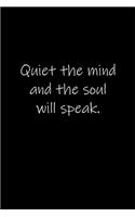 Quiet the mind and the soul will speak.