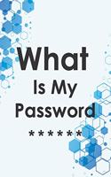 What Is My Password: Journal & Log Book To Keep Usernames & Passwords Safe Internet Journal & Organizer For Private Information On The Web