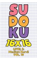 Sudoku 16 x 16 Level 3: Medium Hard! Vol. 10: Play 16x16 Grid Sudoku Medium Hard Level Volume 1-40 Solve Number Puzzles Become A Sudoku Expert On The Road Paper Logic Games