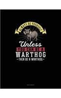 Always Be Yourself Unless You Can Be A Warthog Then Be A Warthog: Sketchbook(312 Sketchbook)