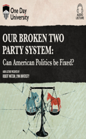 Our Broken Two Party System: Can American Politics Be Fixed?