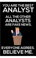 You Are The Best Analyst All The Other Analysts Are Fake News. Everyone Agrees. Believe Me.: Trump 2020 Notebook, Funny Productivity Planner, Daily Organizer For Work, Schedule Book, Meetings Writing Paper, For Analysts, Experts