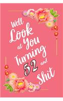 Well Look at You Turning 52 and Shit Notebook Gift: Lined Notebook / Journal Gift, 120 Pages, 6x9, Soft Cover, Matte Finish