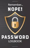 Remember Nope Password Logbook: The Perfect Sized Vault Logbook to Protect Your Website Username ID and Login Information [ NEVER FORGET YOUR SIGN IN INFO AGAIN ]