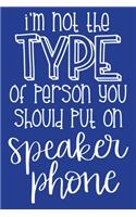 Classic Blue Sarcastic Lined Notebook: I'm Not The Type Of Person You Should Put On Speakerphone